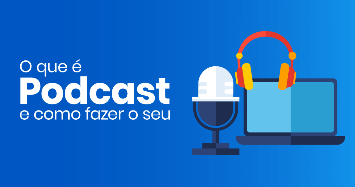 O Que é Podcast? Como Criar O Seu Podcast Em Poucos Passos?